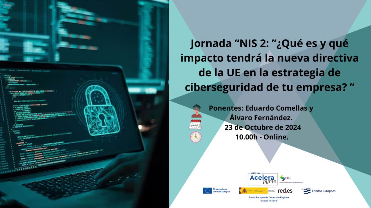 Jornada “NIS 2: ”¿Qué es y qué impacto tendrá la nueva directiva de la UE en la estrategia de ciberseguridad de tu empresa? ”23.10.24 -10.00h